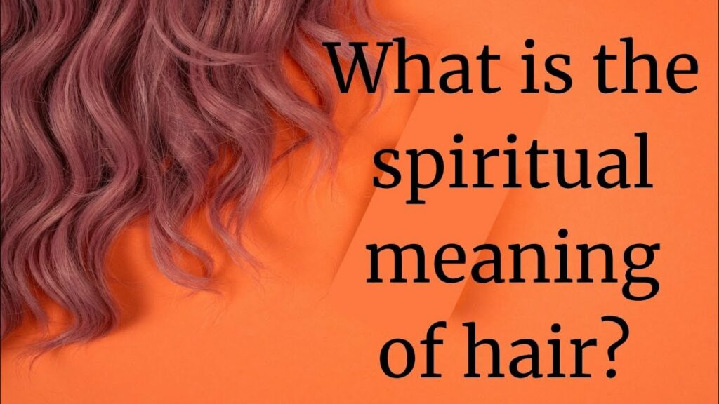 What is the Spiritual Meaning of Hair?
