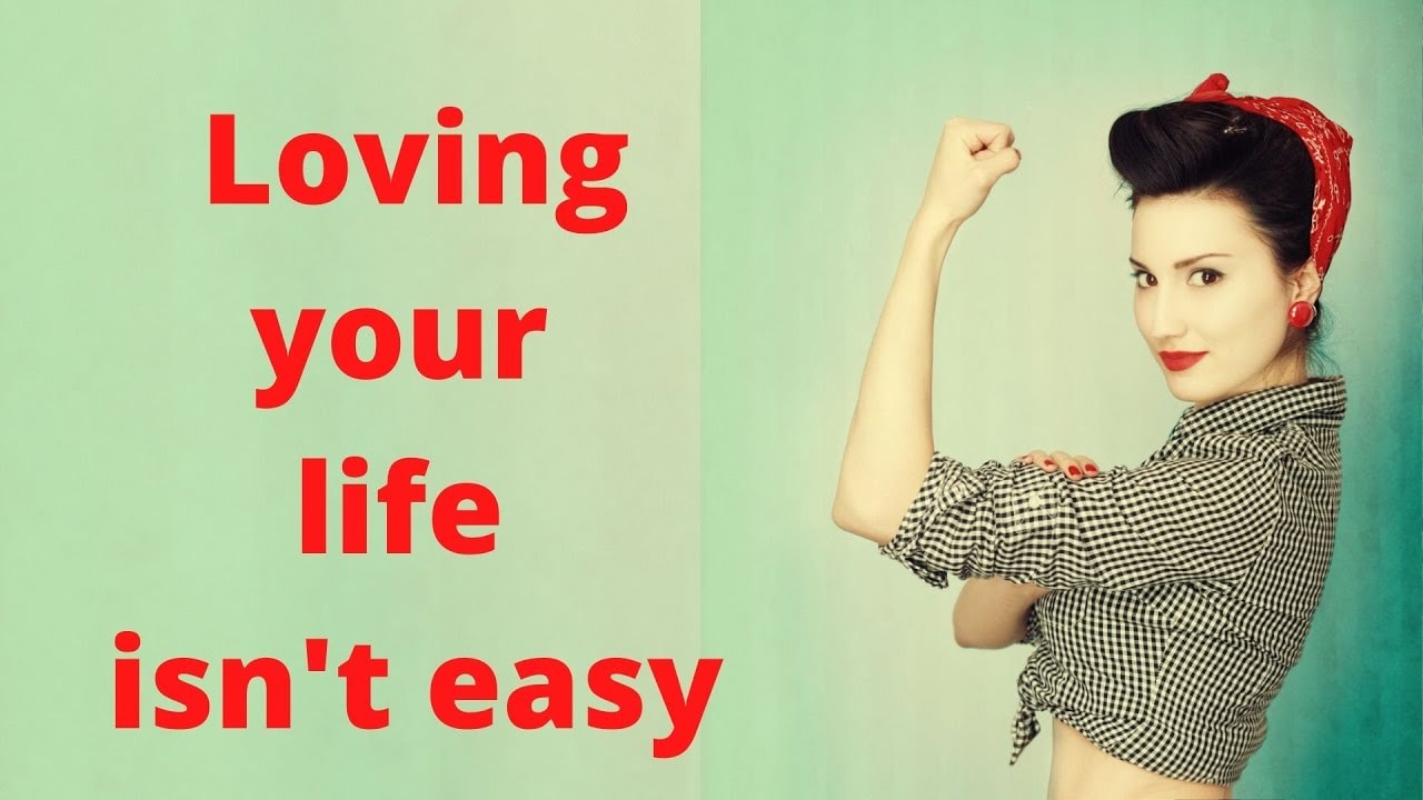 loving-your-life-isn-t-always-easy