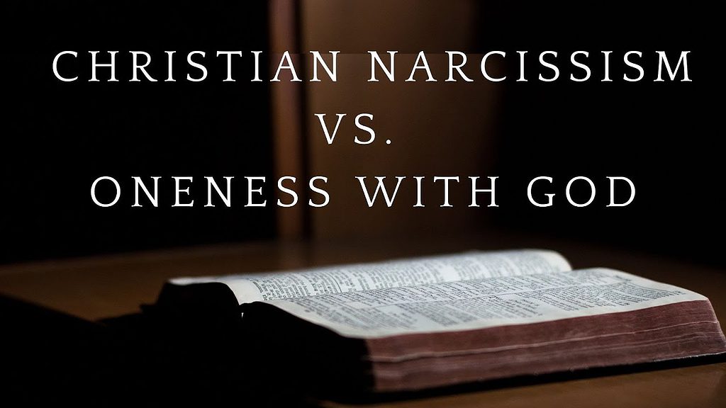 Christian Narcissism vs Oneness with God