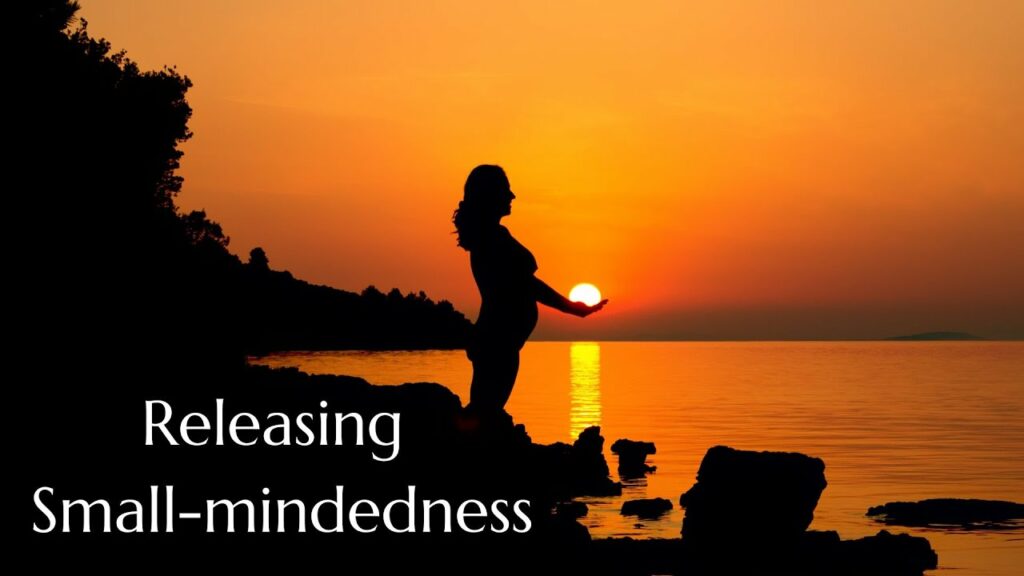 The Fastest Way to Release Small Mindedness