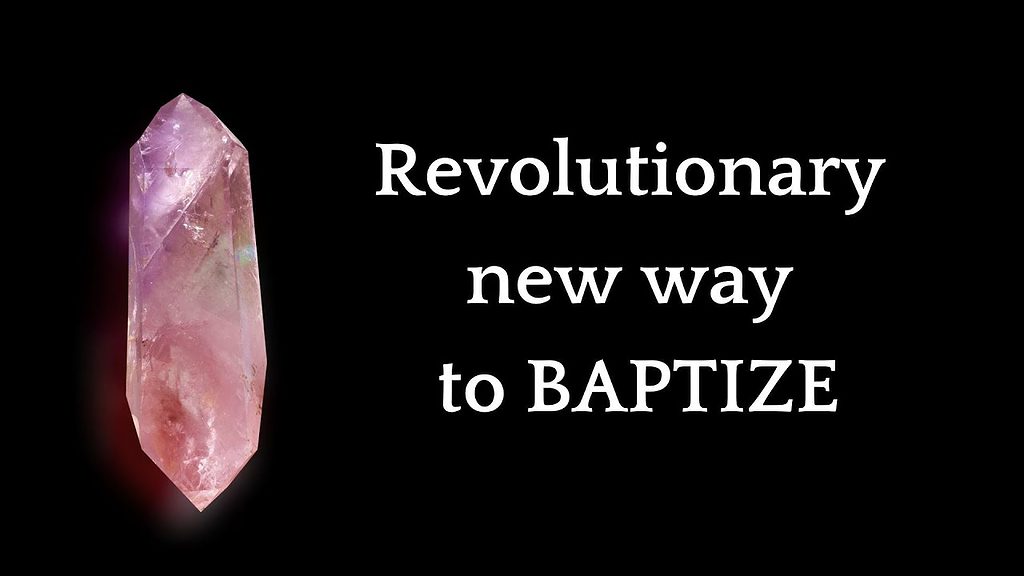 A Revolutionary New Form of Baptism