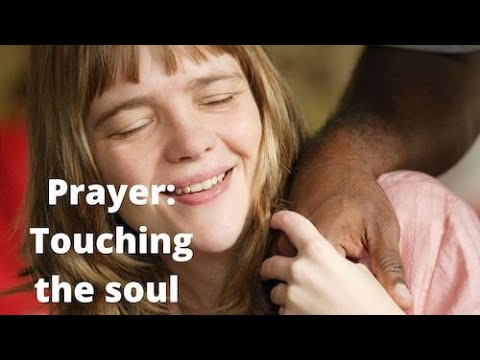 Prayer is Touching Someone’s Heart and Soul